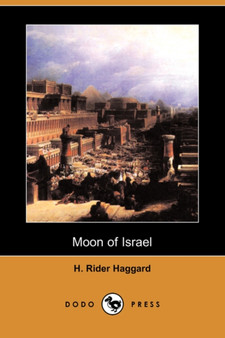 Moon of Israel (Dodo Press) by Sir H Rider Haggard - Paperback