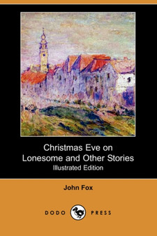 Christmas Eve on Lonesome and Other Stories (Illustrated Edition)(Dodo Press) by Dr John Fox - Paperback