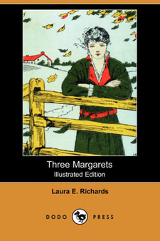 Three Margarets (Illustrated Edition) (Dodo Press) by Laura Elizabeth Howe Richards - Paperback