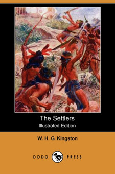 The Settlers (Illustrated Edition) (Dodo Press) by William H G Kingston - Paperback