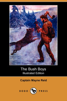 The Bush Boys (Illustrated Edition) (Dodo Press) by Captain Mayne Reid - Paperback