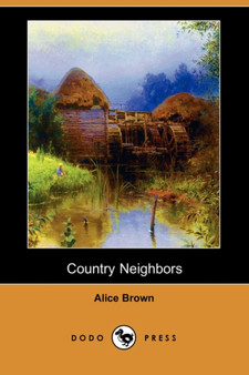 Country Neighbors (Dodo Press) by Professor Alice Brown - Paperback