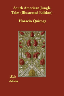 South American Jungle Tales (Illustrated Edition) by Horacio Quiroga - Paperback