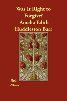Was It Right to Forgive? by Amelia Edith Huddleston Barr - Paperback