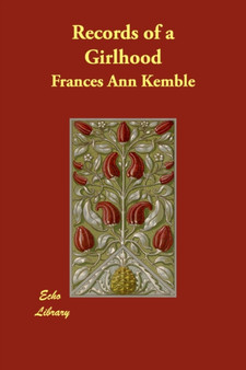 Records of a Girlhood by Frances Ann Kemble - Paperback