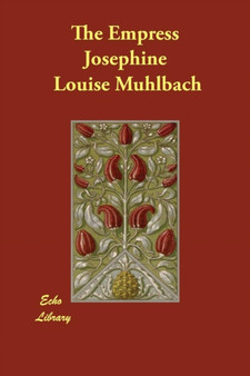 The Empress Josephine by Louise Muhlbach - Paperback