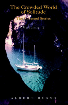 The Crowded World of Solitude Volume 1 by Albert Russo - Hardback