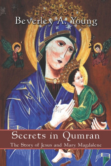 Secrets in Qumran : The Story of Jesus and Mary Magdalene by Beverley A Young - Paperback