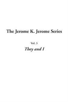 Jerome K. Jerome Series, the: Vol.3: They and I by Jerome K. Jerome - Hardback