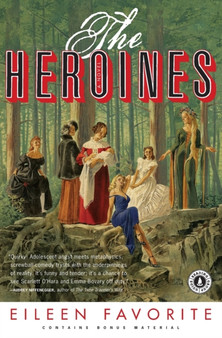The Heroines : A Novel by Eileen Favorite - Paperback