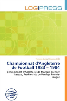 Championnat D'Angleterre de Football 1983 - 1984 by Terrence James Victorino - Paperback