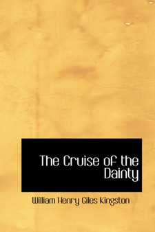 The Cruise of the Dainty by William Henry Giles Kingston - Paperback