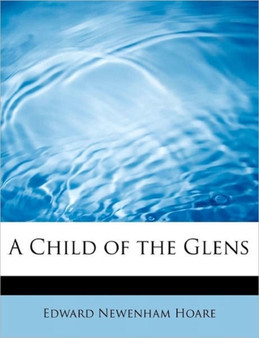 A Child of the Glens by Edward Newenham Hoare - Paperback