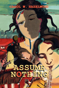 Assume Nothing by Carol W Hazelwood - Hardback
