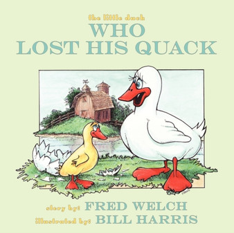 The Little Duck Who Lost His Quack by Fred Welch - Paperback