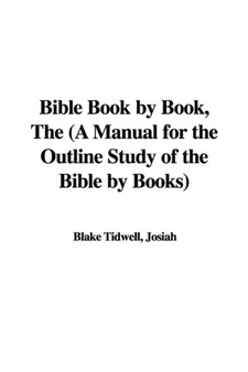 Bible Book by Book, the (a Manual for the Outline Study of the Bible by Books) by Josiah Blake Tidwell - Hardback