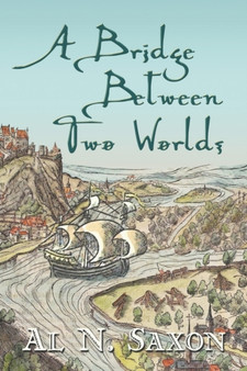 A Bridge Between Two Worlds by Al N Saxon - Paperback