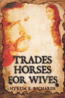 Trades Horses for Wives by Hyrum E Richards - Paperback