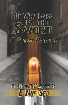 He Who Lives by the Sword : A Street Parable by E Nuf Sed - Paperback