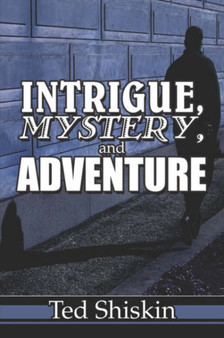 Intrigue, Mystery, and Adventure by Ted Shiskin - Paperback