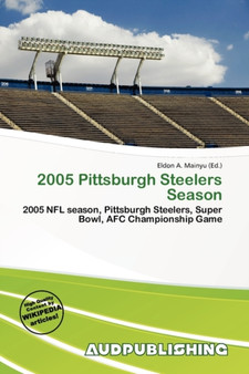 2005 Pittsburgh Steelers Season by Eldon A Mainyu - Paperback