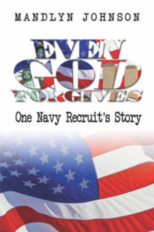Even God Forgives : One Navy Recruit's Story by Mandlyn Johnson - Paperback