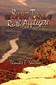 The Spirit Trail of Ruth Applegate by Thomas E Shelton - Paperback