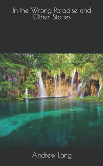 In the Wrong Paradise and Other Stories by Andrew Lang - Paperback