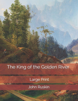 The King of the Golden River : Large Print by John Ruskin - Paperback