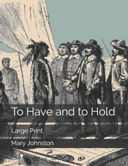 To Have and to Hold : Large Print by Mary Johnston - Paperback