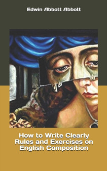 How to Write Clearly Rules and Exercises on English Composition by Edwin Abbott Abbott - Paperback