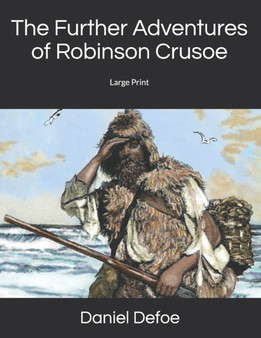 The Further Adventures of Robinson Crusoe : Large Print by Daniel Defoe - Paperback