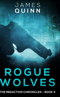 Rogue Wolves (The Redaction Chronicles Book 3) by James Quinn - Hardback