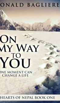 On My Way To You (Hearts Of Nepal Book 1) by Ronald Bagliere - Hardback