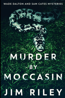 Murder By Moccasin (Wade Dalton And Sam Cates Mysteries Book 2) by Jim Riley - Paperback