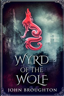 Wyrd Of The Wolf : Large Print Edition by John Broughton - Paperback