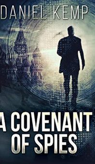 A Covenant Of Spies (Lies And Consequences Book 4) by Daniel Kemp - Hardback
