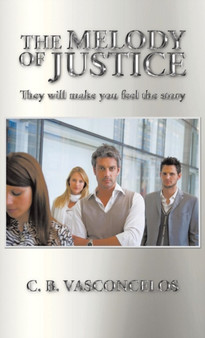 The Melody of Justice : They Will Make You Feel the Story by C B Vasconcelos - Hardback