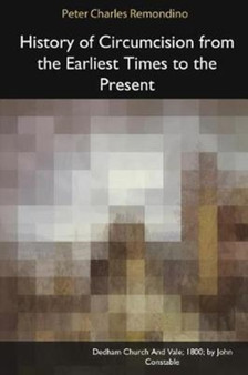 History of Circumcision from the Earliest Times to the Present by Peter Charles Remondino - Paperback