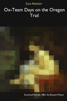 Ox-Team Days on the Oregon Trail by Ezra Meeker - Paperback