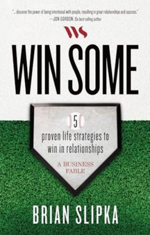 Win Some : 5 Proven Life Strategies to Win in Relationships by Brian Slipka - Hardback