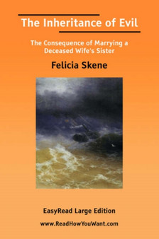 The Inheritance of Evil : The Consequence of Marrying a Deceased Wife's Sister by Felicia Skene - Paperback