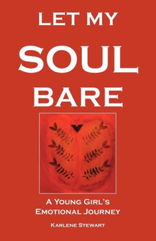Let My Soul Bare : A Young Girl's Emotional Journey by Karlene Stewart - Paperback