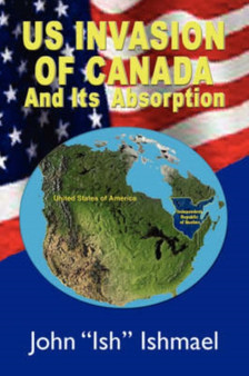 Us Invasion of Canada : And Its Absorption by John ''Ish'' Ishmael - Paperback
