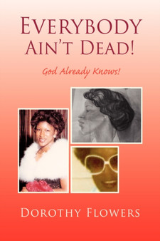 Everybody Ain't Dead! by Dorothy Flowers - Hardback