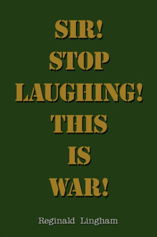 Sir! Stop Laughing! This is War! by Reginald Lingham - Paperback