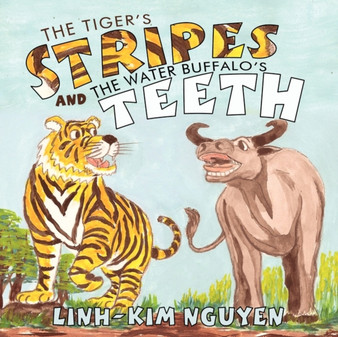 The Tiger's Stripes and The Water Buffalo's Teeth by Linh-Kim Nguyen - Paperback