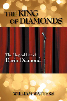 The King of Diamonds : The Magical Life of Darin Diamond by William Watters - Paperback