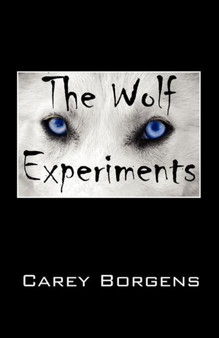 The Wolf Experiments by Carey Borgens - Paperback