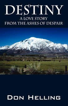Destiny : A Love Story from the Ashes of Despair by Don Helling - Paperback